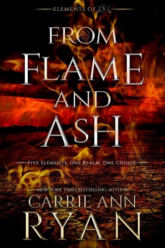  Carrie Ann Ryan - From Flame and Ash - Elements of FIve, #2.