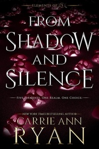  Carrie Ann Ryan - From Shadow and Silence - Elements of FIve, #4.
