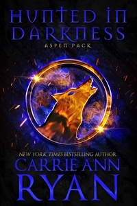  Carrie Ann Ryan - Hunted in Darkness - Aspen Pack, #2.