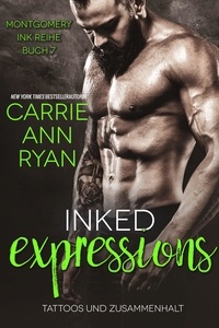  Carrie Ann Ryan - Inked Expressions – Tattoos und Zusammenhalt - Montgomery Ink Reihe, #7.