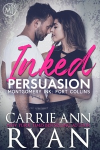  Carrie Ann Ryan - Inked Persuasion - Montgomery Ink: Fort Collins, #1.