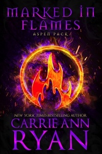  Carrie Ann Ryan - Marked in Flames - Aspen Pack, #5.