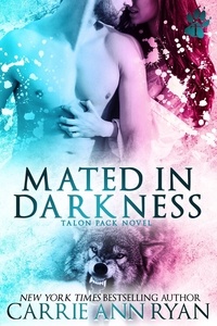  Carrie Ann Ryan - Mated in Darkness - Talon Pack, #10.