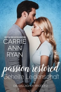  Carrie Ann Ryan - Passion Restored – Geheilte Leidenschaft - Les Frères Gallagher, #2.