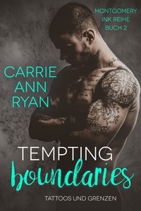  Carrie Ann Ryan - Tempting Boundaries – Tattoos und Grenzen - Montgomery Ink Reihe, #2.