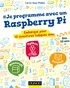 Carrie Anne Philbin - Je programme avec un Raspberry Pi - Embarque pour 10 aventures ludiques avec Minecraft, Python et Scratch.