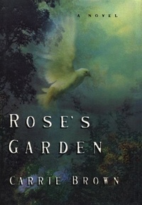 Carrie Brown - Rose's Garden - A Novel.