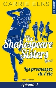 Carrie Elks - The Shakespeare sisters - tome 1 Les promesses de l'été Episode 1.