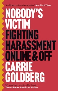 Carrie Goldberg et Jeannine Amber - Nobody's Victim - Fighting Psychos, Stalkers, Pervs and Trolls.