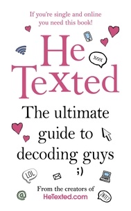 Carrie Henderson-McDermott et Lisa Winning - He Texted - The Ultimate Guide to Decoding Guys.
