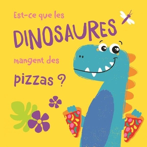 Carrie Hennon et Jenny Copper - Est-ce que les dinosaures mangent des pizzas ?.