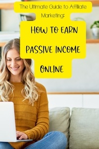  Carrie Kay - The Ultimate Guide to Affiliate Marketing: How to Earn Passive Income Online.