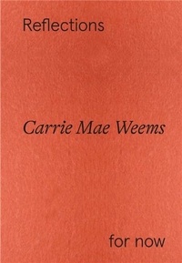 Carrie Mae Weems - Carrie Mae Weems Reflections For Now.