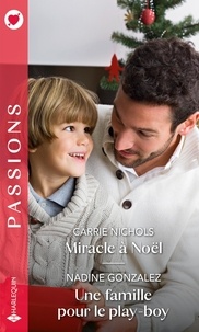 Carrie Nichols et Nadine Gonzales - Miracle à Noël ; Une famille pour le play-boy.