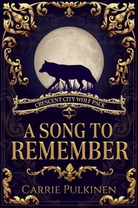  Carrie Pulkinen - A Song to Remember - Crescent City Wolf Pack, #5.