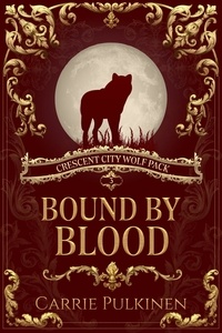  Carrie Pulkinen - Bound by Blood - Crescent City Wolf Pack, #3.