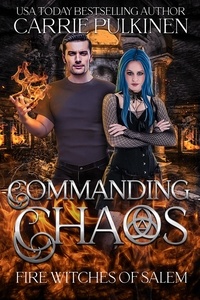 Carrie Pulkinen - Commanding Chaos - Fire Witches of Salem, #2.