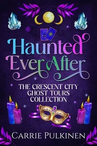 Haunted Ever After: The Crescent City Ghost Tours Collection