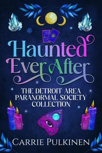 Haunted Ever After: The Detroit Area Paranormal Society Collection