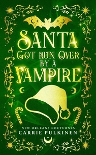  Carrie Pulkinen - Santa Got Run Over by a Vampire - New Orleans Nocturnes, #4.