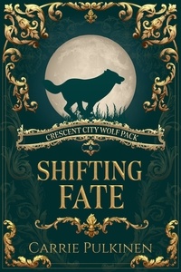  Carrie Pulkinen - Shifting Fate - Crescent City Wolf Pack, #6.