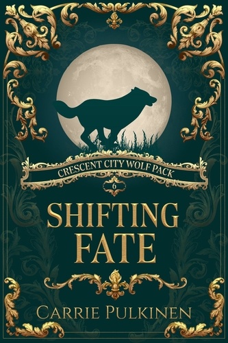  Carrie Pulkinen - Shifting Fate - Crescent City Wolf Pack, #6.