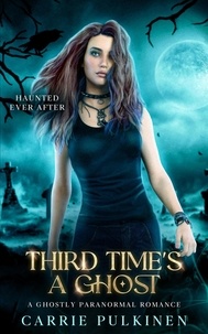  Carrie Pulkinen - Third Time's a Ghost - Haunted Ever After, #3.