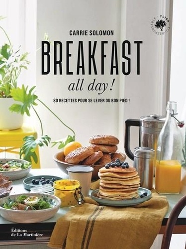 Breakfast all day !. 80 recettes pour se lever du bon pied !