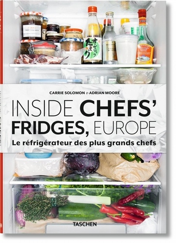 Carrie Solomon et Adrian Moore - Inside Chefs' Fridges, Europe - Le réfrigérateur des plus grands chefs.