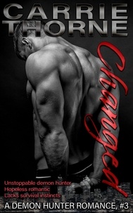  Carrie Thorne - Changed - A Demon Hunter Romance, #3.