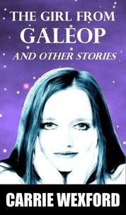  Carrie Wexford - The Girl From GALEOP and Other Stories.