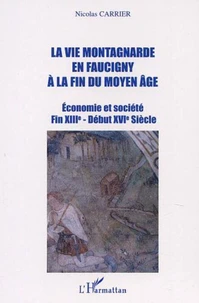 La vie montagnarde en Faucigny à la fin du Moyen Age. Economie et société Fin XIIIe - Début XVIe Siècle