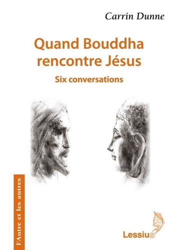 Carrin Dunne - Quand Bouddha rencontre Jésus - Six conversations.