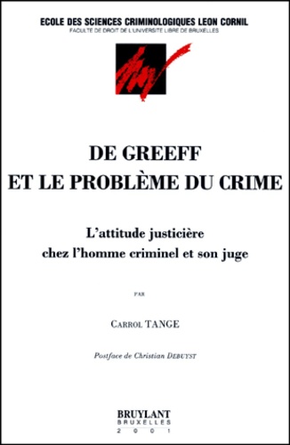 Carrol Tange - De Greeff Et Le Probleme Du Crime. L'Attitude Justiciere Chez L'Homme Criminel Et Son Juge.