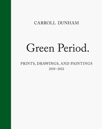 Carroll Dunham et Dan Nadel - Green Period - Prints, Drawings, and Paintings – 2018-2022.