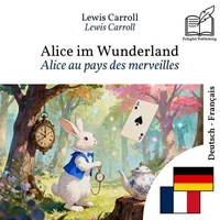 Alice au pays des merveilles - édition bilingue allemand – français