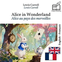 Alice au pays des merveilles - édition bilingue anglais – français