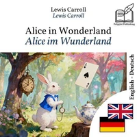 Alice im Wunderland - zweisprachige Ausgabe Englisch – Deutsch