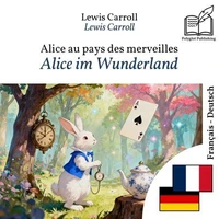 Alice im Wunderland - zweisprachige Ausgabe Französisch – Deutsch
