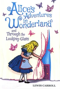 Alice's Adventures in Wonderland and Through the Looking-Glass