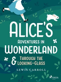 Alice's Adventures in Wonderland &amp; Through the Looking–Glass