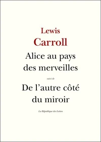 Les aventures d'Alice au pays des merveilles ; Ce qu'Alice trouva de l'autre côté du miroir