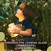 Through the Looking-Glass ( Unabridged )