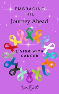 Embracing The Journey Ahead Living with Cancer