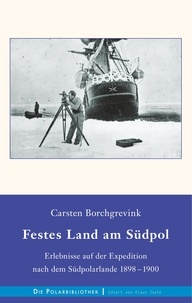 Carsten Borchgrevink - Festes Land am Südpol - Erlebnisse auf der Expedition nach dem Südpolarland 1898-1900.