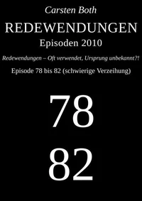 Redewendungen: Episoden 2010 – Episode 78 bis 82 (schwierige Verzeihung)