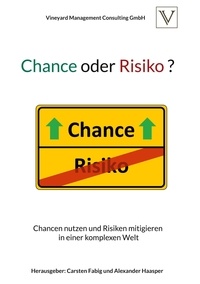 Carsten Fabig et Alexander Haasper - Chance oder Risiko ? - Chancen nutzen und Risiken mitigieren in einer komplexen Welt.