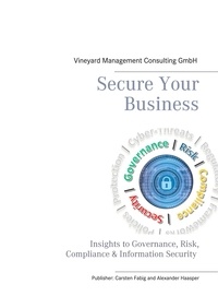 Carsten Fabig et Alexander Haasper - Secure Your Business - Insights to Governance, Risk, Compliance &amp; Information Security.