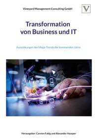 Carsten Fabig et Alexander Haasper - Transformation von Business und IT - Auswirkungen der Mega-Trends der kommenden Jahre.