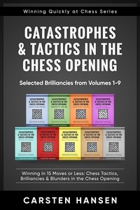  Carsten Hansen - Catastrophes &amp; Tactics in the Chess Opening - Selected Brilliancies from Earlier Volumes - Winning Quickly at Chess Series, #10.